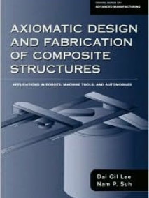Axiomatic Design and Fabrication of Composite Structures: Applications in Robots, Machine Tools, and Automobiles