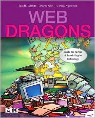 Web Dragons: Inside the Myths of Search Engine Technology