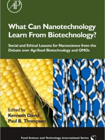 What Can Nanotechnology Learn from Biotechnology?: Social and Ethical Lessons for Nanoscience from the Debate over Agrifood Biotechnology and GMOs