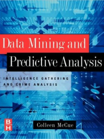 Data Mining and Predictive Analysis: Intelligence Gathering and Crime Analysis / Edition 1