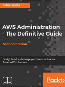 AWS Administration - The Definitive Guide - Second Edition