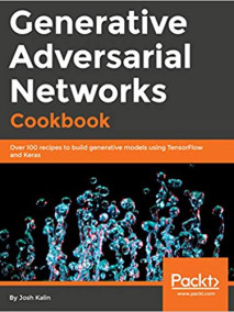 Generative Adversarial Networks Cookbook: Over 100 recipes to build generative models using TensorFlow and Keras