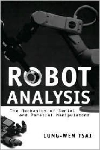 Robot Analysis: The Mechanics of Serial and Parallel Manipulators