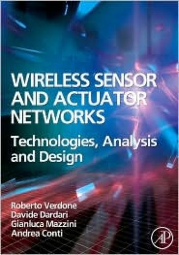 Wireless Sensor and Actuator Networks: Technologies, Analysis and Design