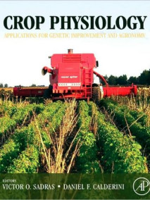 Crop Physiology: Applications for Genetic Improvement and Agronomy