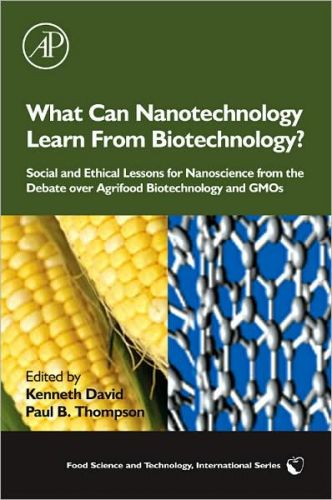 What Can Nanotechnology Learn from Biotechnology?: Social and Ethical Lessons for Nanoscience from the Debate over Agrifood Biotechnology and GMOs