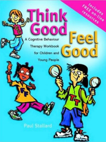 Think Good - Feel Good: A Cognitive Behaviour Therapy Workbook for Children and Young People