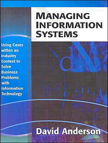 Managing Information Systems: Using Cases Within an Industry Context to Solve Business Problems with Information Technology