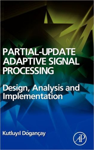 Partial-Update Adaptive Signal Processing: Design Analysis and Implementation