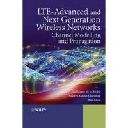 LTE-Advanced and Next Generation Wireless Networks: Channel Modelling and Propagation