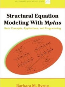 Structural Equation Modeling with Mplus: Basic Concepts, Applications, and Programming