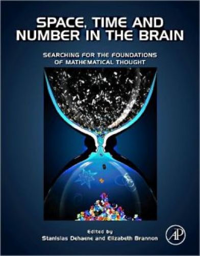 Space, Time and Number in the Brain: Searching for the Foundations of Mathematical Thought