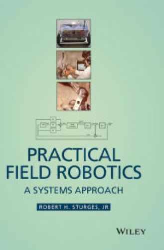 Practical Field Robotics: A Systems Approach