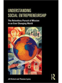 Understanding Social Entrepreneurship: The Relentless Pursuit of Mission in an Ever Changing World