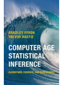 Computer Age Statistical Inference: Algorithms, Evidence, and Data Science