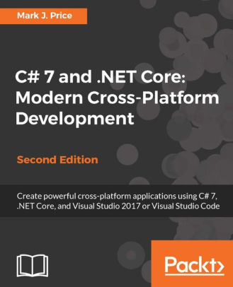 C# 7 and .NET Core: Modern Cross-Platform Development