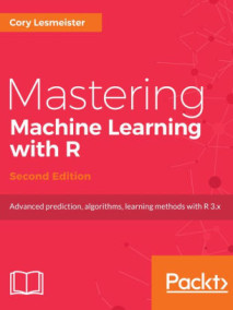 Mastering Machine Learning with R, 2/Ed