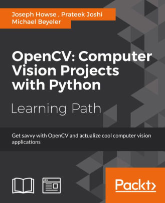 OpenCV: Computer Vision Projects with Python