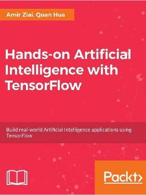 Hands on Artificial Intelligence with TensorFlow: Build real-world Artificial Intelligence applications using TensorFlow