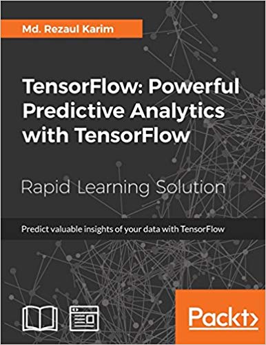 TensorFlow: Powerful Predictive Analytics with TensorFlow