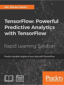 TensorFlow: Powerful Predictive Analytics with TensorFlow