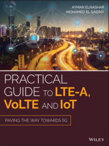 Practical Guide to LTE-A, VoLTE and IoT: Paving the way towards 5G