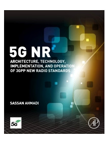 5G NR: Architecture, Technology, Implementation, and Operation of 3GPP New Radio Standards