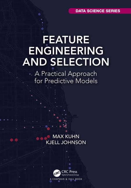 Feature Engineering and Selection: A Practical Approach for Predictive Models